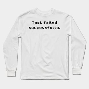 Task failed successfully Long Sleeve T-Shirt